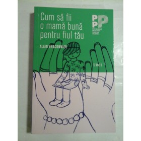   Cum sa fii o mama buna pentru fiul tau  -  Alain  BRACONNIER 